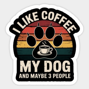 I Like Coffee My Dog And Maybe 3 People Sticker
